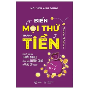 Biến Mọi Thứ Thành Tiền - Quyển 1