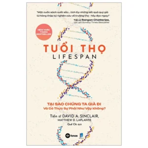 Tuổi Thọ - Lifespan - Tại Sao Chúng Ta Già Đi Và Có Thực Sự Phải Như Vậy Không?