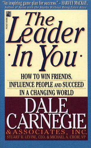 The Leader in You: How to Win Friends, Influence People and Succeed in a Changing World
